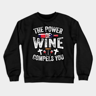 The Power Of Wine Compels You Crewneck Sweatshirt